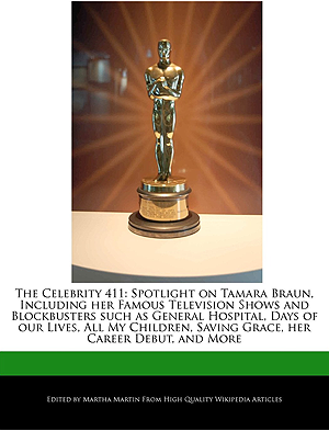 The Celebrity 411: Spotlight on Tamara Braun, Including her Famous Television Shows and Blockbusters such as General Hospital, Days of our Lives, All ... Saving Grace, her Career Debut, and More